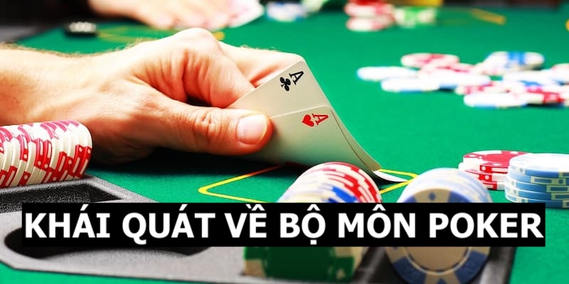 Khái quát thông tin về bộ môn Poker cho thành viên