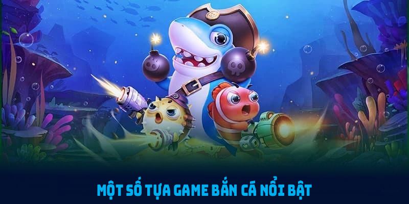 Một số tựa game bắn cá nổi bật nhất tại nhà cái 88CLB