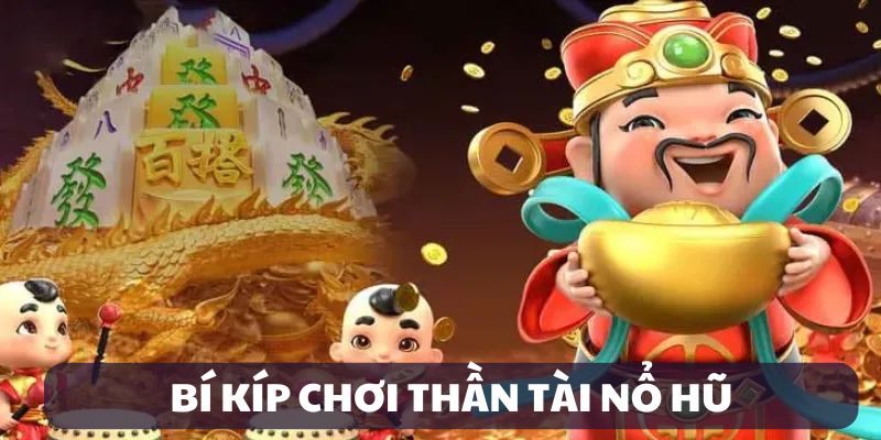 Bí kíp chơi Thần Tài nổ hũ