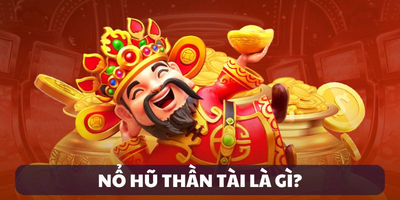 Giới thiệu nổ hũ Thần Tài