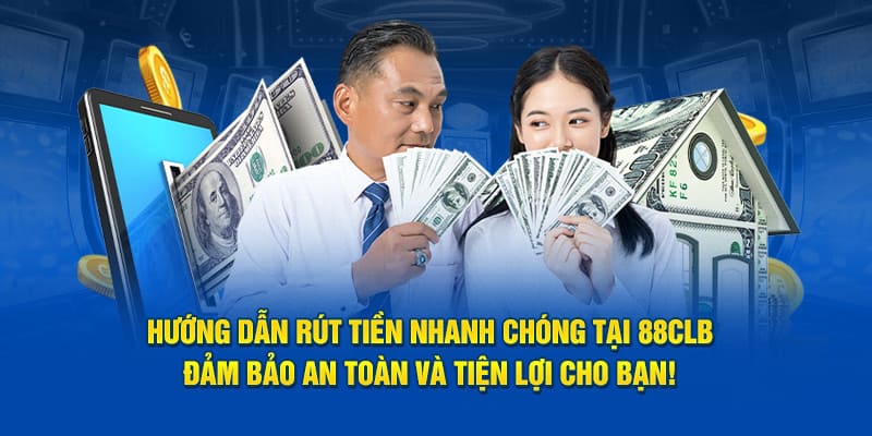 Các bước RÚT TIỀN 88CLB cực kì đơn giản và dễ thao tác